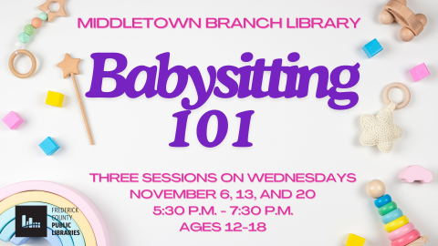 Middletown Branch Library Babysitting 101 Ages 12 to 18 Three Sessions on Wednesdays November 6, 13, and 20 from 5:30 pm to 7:30 pm