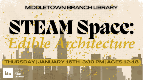 STEAM Space Edible Architecture, Ages 12-18, Middletown Branch Library, 3:30 pm to 4:30 pm