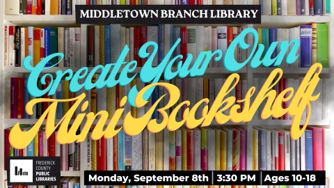 Create Your Own Mini Bookshelf, Middletown Branch Library, Ages 10-18, Monday September 8th at 3:30 pm